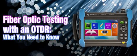 Fiber Optic Testing with OTDRs: What You Need to Know.